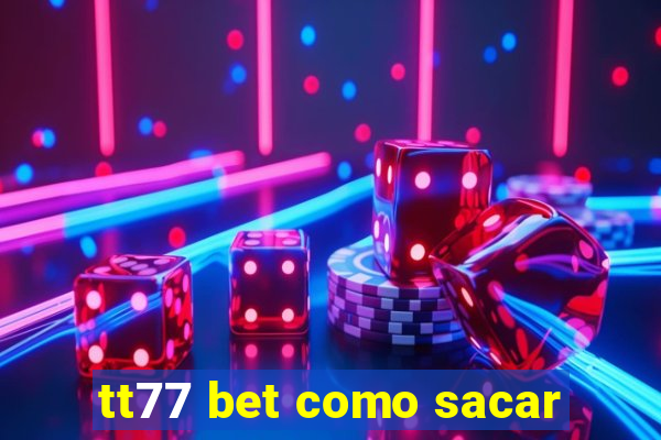 tt77 bet como sacar